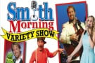 The Smith Morning Variety